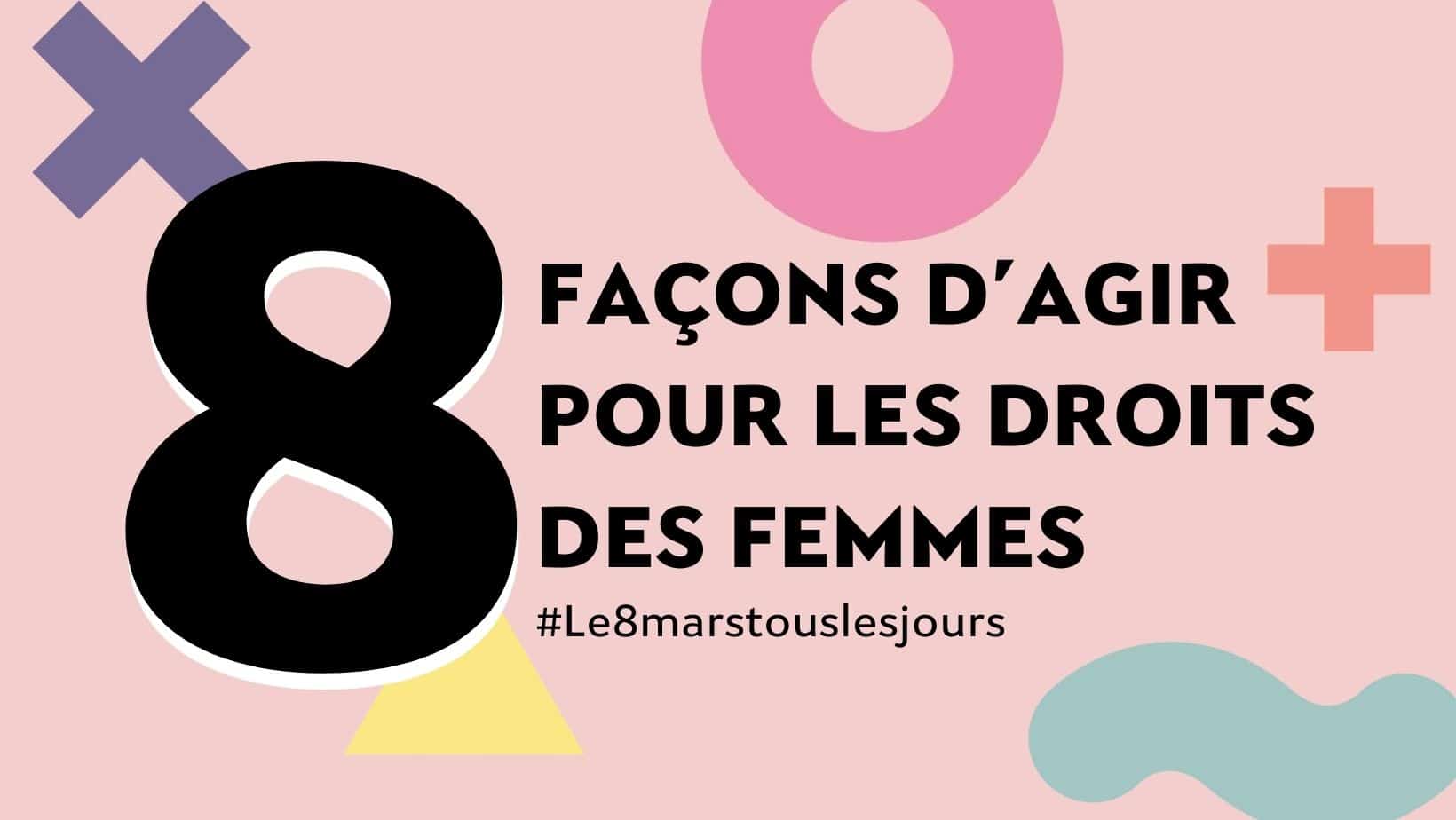 8 FAÇONS D’AGIR POUR LES DROITS DES FEMMES